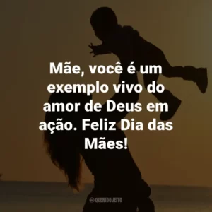 Mãe, você é um exemplo vivo do amor de Deus em ação. Feliz Dia das Mães!