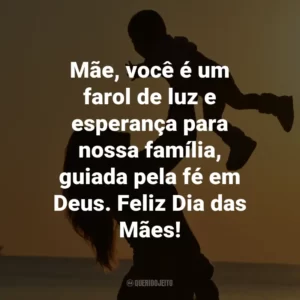 Mãe, você é um farol de luz e esperança para nossa família, guiada pela fé em Deus. Feliz Dia das Mães!