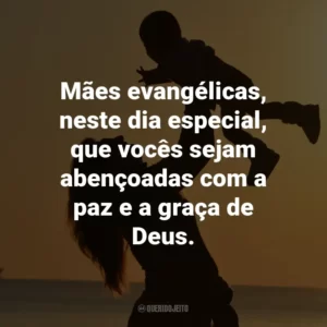 Mães evangélicas, neste dia especial, que vocês sejam abençoadas com a paz e a graça de Deus.
