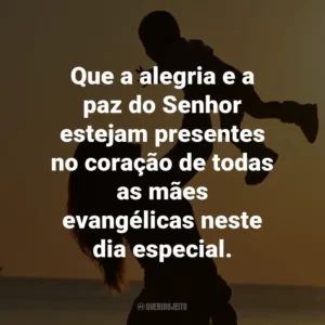 Que a alegria e a paz do Senhor estejam presentes no coração de todas as mães evangélicas neste dia especial.