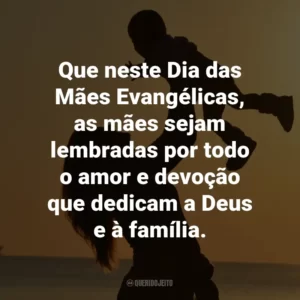 Que neste Dia das Mães Evangélicas, as mães sejam lembradas por todo o amor e devoção que dedicam a Deus e à família.