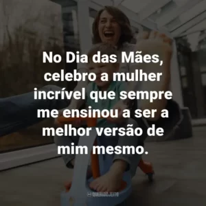 No Dia das Mães, celebro a mulher incrível que sempre me ensinou a ser a melhor versão de mim mesmo.