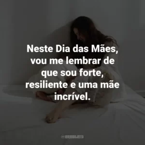 Neste Dia das Mães, vou me lembrar de que sou forte, resiliente e uma mãe incrível.