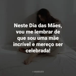 Neste Dia das Mães, vou me lembrar de que sou uma mãe incrível e mereço ser celebrada!