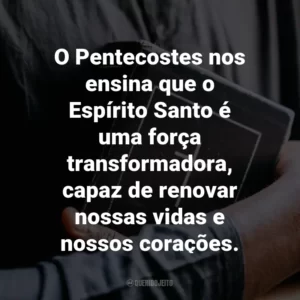 O Pentecostes nos ensina que o Espírito Santo é uma força transformadora, capaz de renovar nossas vidas e nossos corações.