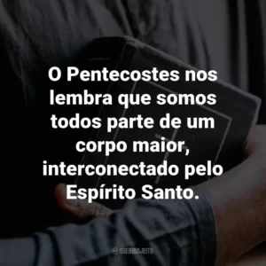 O Pentecostes nos lembra que somos todos parte de um corpo maior, interconectado pelo Espírito Santo.