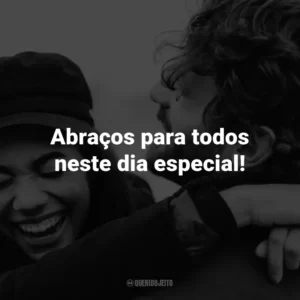 Abraços para todos neste dia especial!