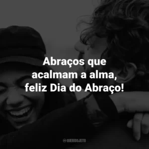 Abraços que acalmam a alma, feliz Dia do Abraço!