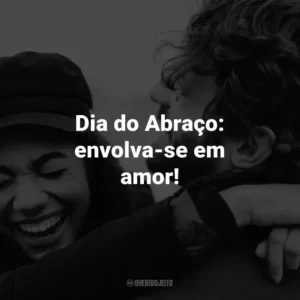 Dia do Abraço: envolva-se em amor!