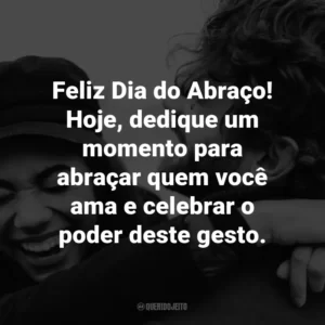 Feliz Dia do Abraço! Hoje, dedique um momento para abraçar quem você ama e celebrar o poder deste gesto.