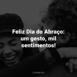 Feliz Dia do Abraço: um gesto, mil sentimentos!