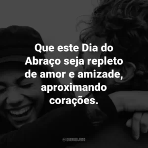 Que este Dia do Abraço seja repleto de amor e amizade, aproximando corações.