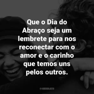 Que o Dia do Abraço seja um lembrete para nos reconectar com o amor e o carinho que temos uns pelos outros.
