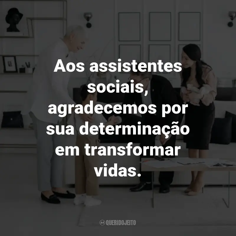 Frases para o Dia do Assistente Social: Aos assistentes sociais, agradecemos por sua determinação em transformar vidas.