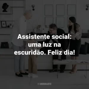 Assistente social: uma luz na escuridão. Feliz dia!