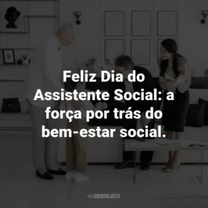 Feliz Dia do Assistente Social: a força por trás do bem-estar social.