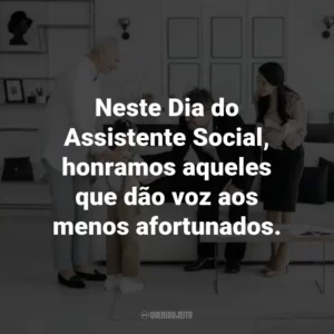 Neste Dia do Assistente Social, honramos aqueles que dão voz aos menos afortunados.