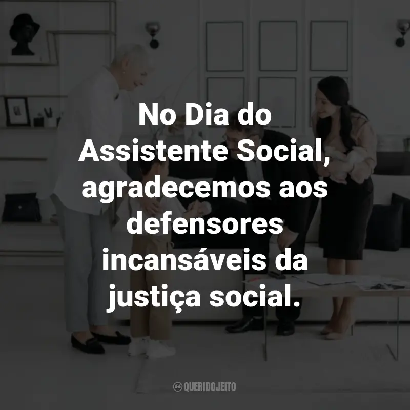 Frases para o Dia do Assistente Social: No Dia do Assistente Social, agradecemos aos defensores incansáveis da justiça social.