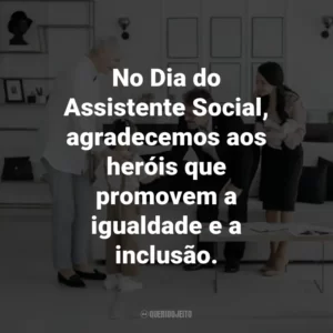 No Dia do Assistente Social, agradecemos aos heróis que promovem a igualdade e a inclusão.