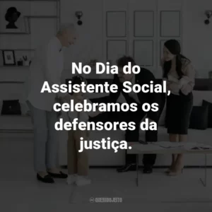 No Dia do Assistente Social, celebramos os defensores da justiça.
