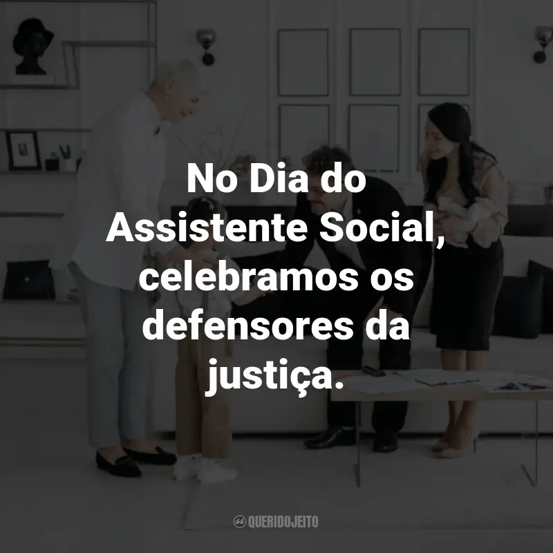 Frases para o Dia do Assistente Social: No Dia do Assistente Social, celebramos os defensores da justiça.