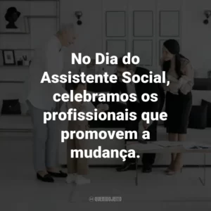 No Dia do Assistente Social, celebramos os profissionais que promovem a mudança.