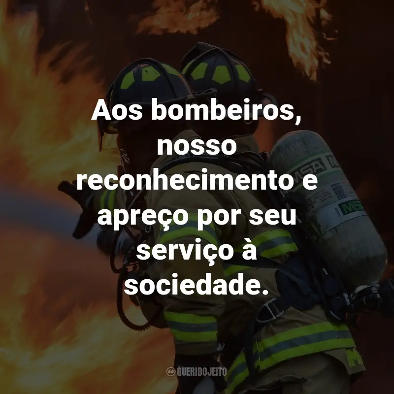 Frases para o Dia do Bombeiro: Aos bombeiros, nosso reconhecimento e apreço por seu serviço à sociedade.