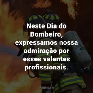 Neste Dia do Bombeiro, expressamos nossa admiração por esses valentes profissionais.
