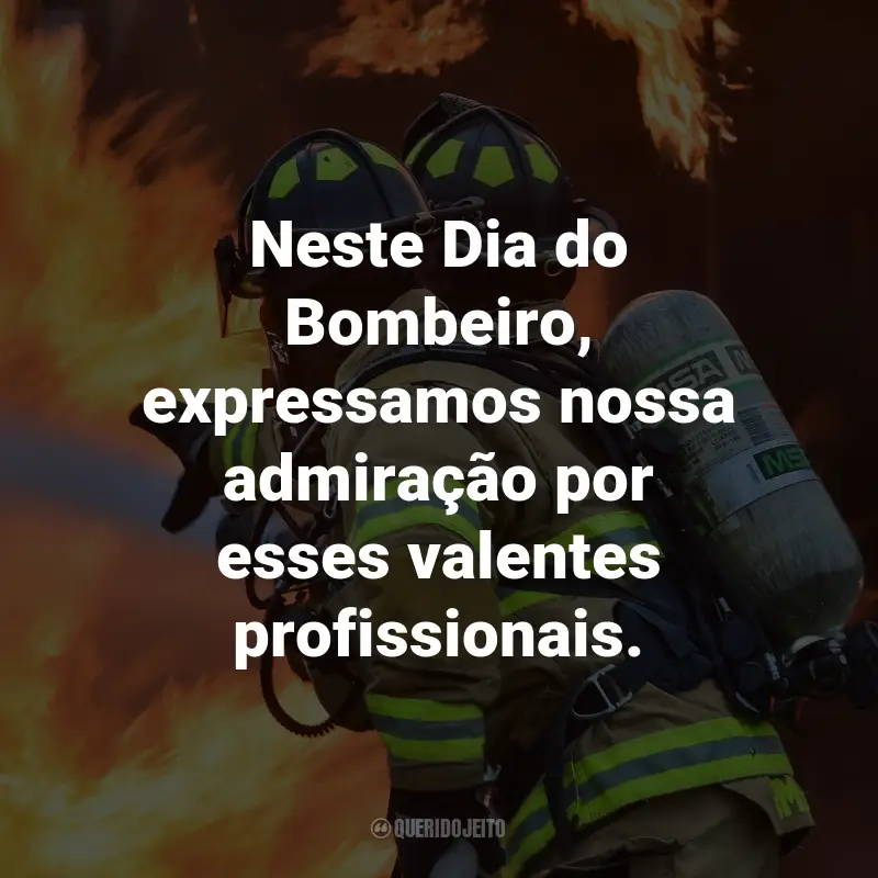 Frases para o Dia do Bombeiro: Neste Dia do Bombeiro, expressamos nossa admiração por esses valentes profissionais.