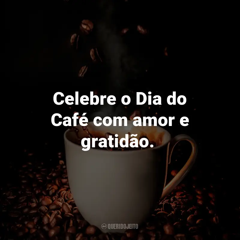 Frases para o Dia do Café: Celebre o Dia do Café com amor e gratidão. ☕️