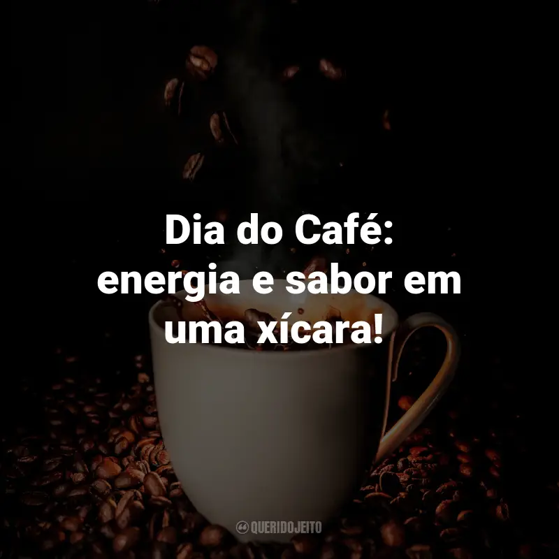 Frases para o Dia do Café: Dia do Café: energia e sabor em uma xícara! ☕️