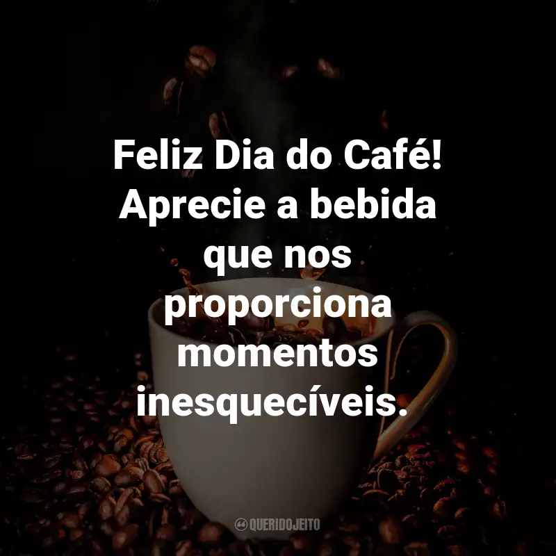 Frases para o Dia do Café: Feliz Dia do Café! Aprecie a bebida que nos proporciona momentos inesquecíveis. ☕️