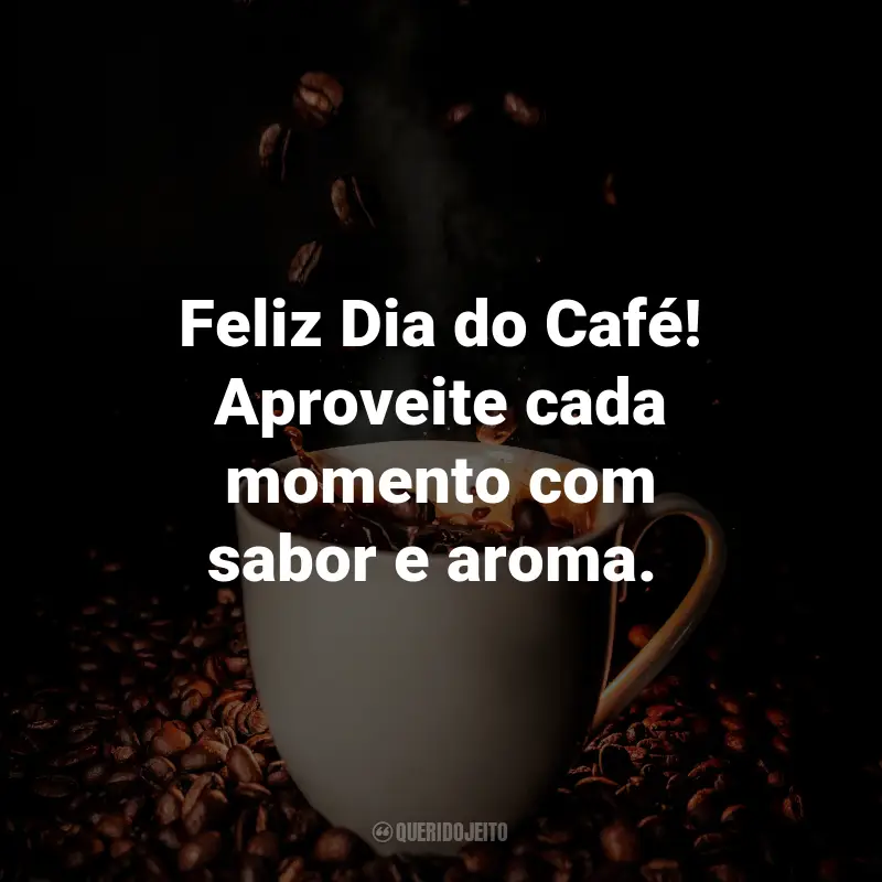 Frases para o Dia do Café: Feliz Dia do Café! Aproveite cada momento com sabor e aroma. ☕️