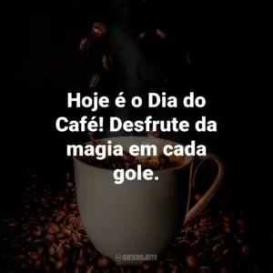Hoje é o Dia do Café! Desfrute da magia em cada gole.