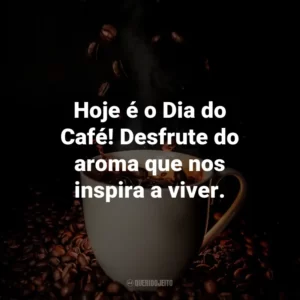 Hoje é o Dia do Café! Desfrute do aroma que nos inspira a viver.