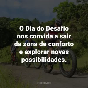 O Dia do Desafio nos convida a sair da zona de conforto e explorar novas possibilidades.