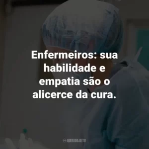 Enfermeiros: sua habilidade e empatia são o alicerce da cura.