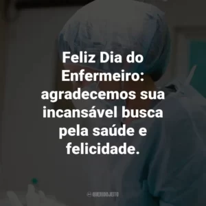 Feliz Dia do Enfermeiro: agradecemos sua incansável busca pela saúde e felicidade.