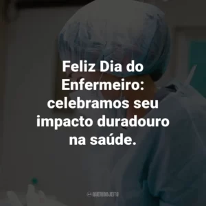 Feliz Dia do Enfermeiro: celebramos seu impacto duradouro na saúde.