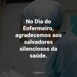 No Dia do Enfermeiro, agradecemos aos salvadores silenciosos da saúde.