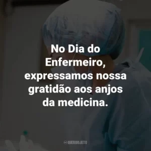 No Dia do Enfermeiro, expressamos nossa gratidão aos anjos da medicina.