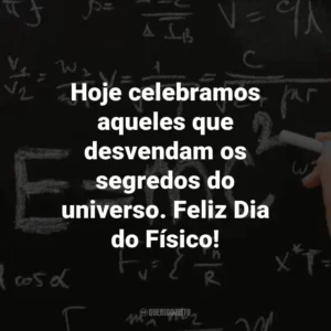 Hoje celebramos aqueles que desvendam os segredos do universo. Feliz Dia do Físico!