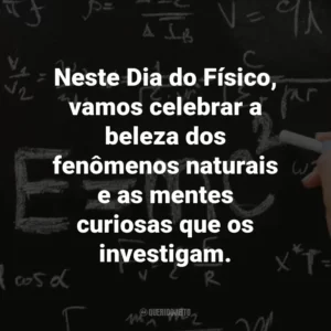 Neste Dia do Físico, vamos celebrar a beleza dos fenômenos naturais e as mentes curiosas que os investigam.