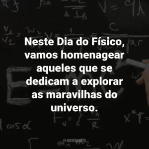 Neste Dia do Físico, vamos homenagear aqueles que se dedicam a explorar as maravilhas do universo.
