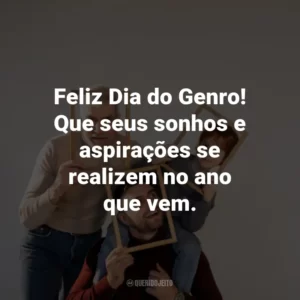 Feliz Dia do Genro! Que seus sonhos e aspirações se realizem no ano que vem.