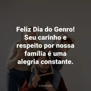 Feliz Dia do Genro! Seu carinho e respeito por nossa família é uma alegria constante.