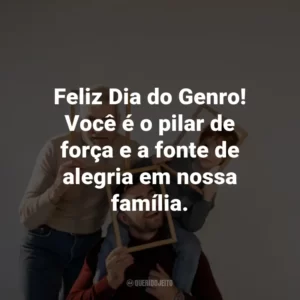 Feliz Dia do Genro! Você é o pilar de força e a fonte de alegria em nossa família.