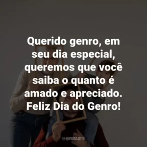 Querido genro, em seu dia especial, queremos que você saiba o quanto é amado e apreciado. Feliz Dia do Genro!