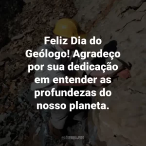 Feliz Dia do Geólogo! Agradeço por sua dedicação em entender as profundezas do nosso planeta.