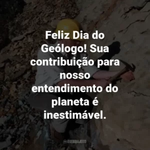 Feliz Dia do Geólogo! Sua contribuição para nosso entendimento do planeta é inestimável.